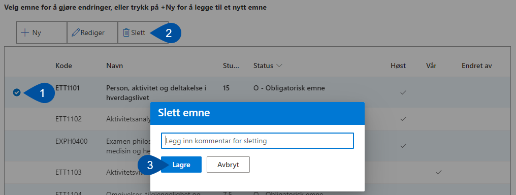 Image shows how to delete a course, with arrows indicating 1) how to mark the delected course, 2) where to click "slett" (delete), and 3)the pop-up box where you may add an optional comment, before clicking "lagre" (save).